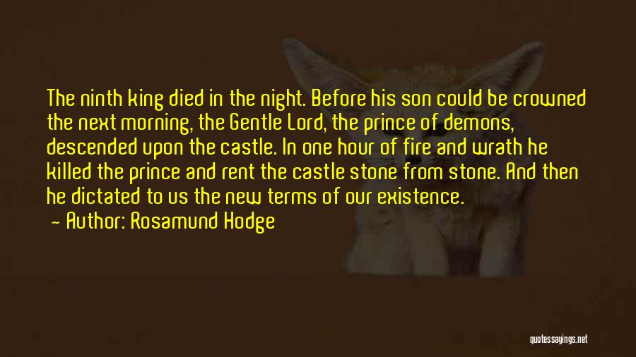 Rosamund Hodge Quotes: The Ninth King Died In The Night. Before His Son Could Be Crowned The Next Morning, The Gentle Lord, The