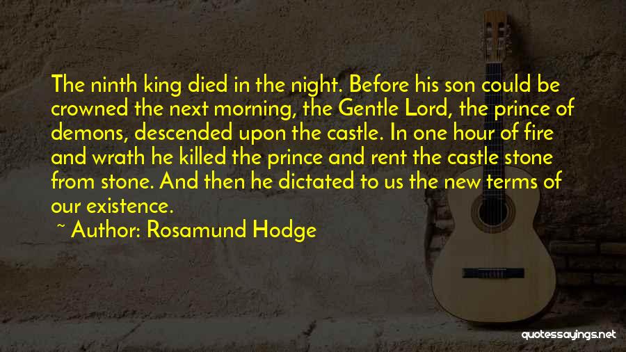 Rosamund Hodge Quotes: The Ninth King Died In The Night. Before His Son Could Be Crowned The Next Morning, The Gentle Lord, The