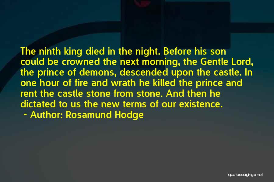 Rosamund Hodge Quotes: The Ninth King Died In The Night. Before His Son Could Be Crowned The Next Morning, The Gentle Lord, The