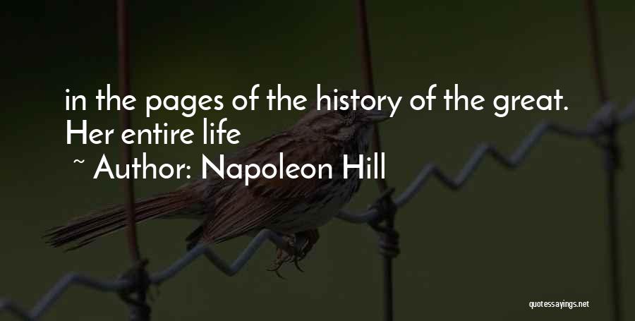 Napoleon Hill Quotes: In The Pages Of The History Of The Great. Her Entire Life