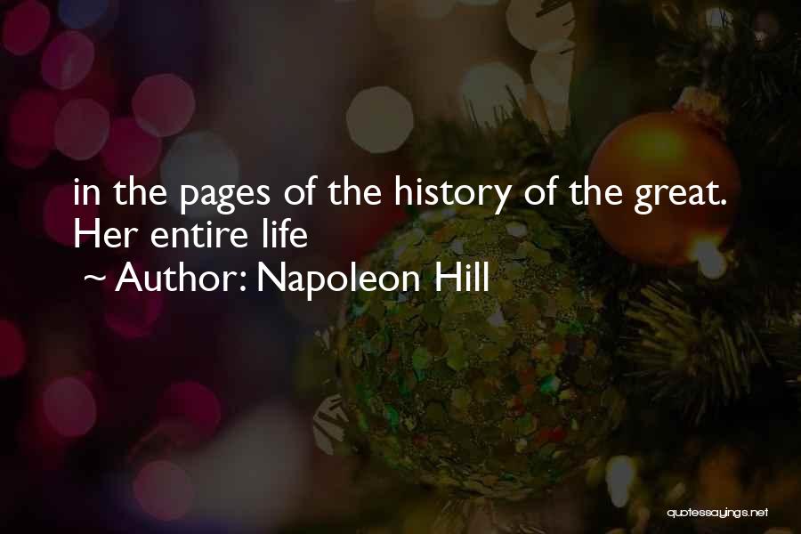 Napoleon Hill Quotes: In The Pages Of The History Of The Great. Her Entire Life