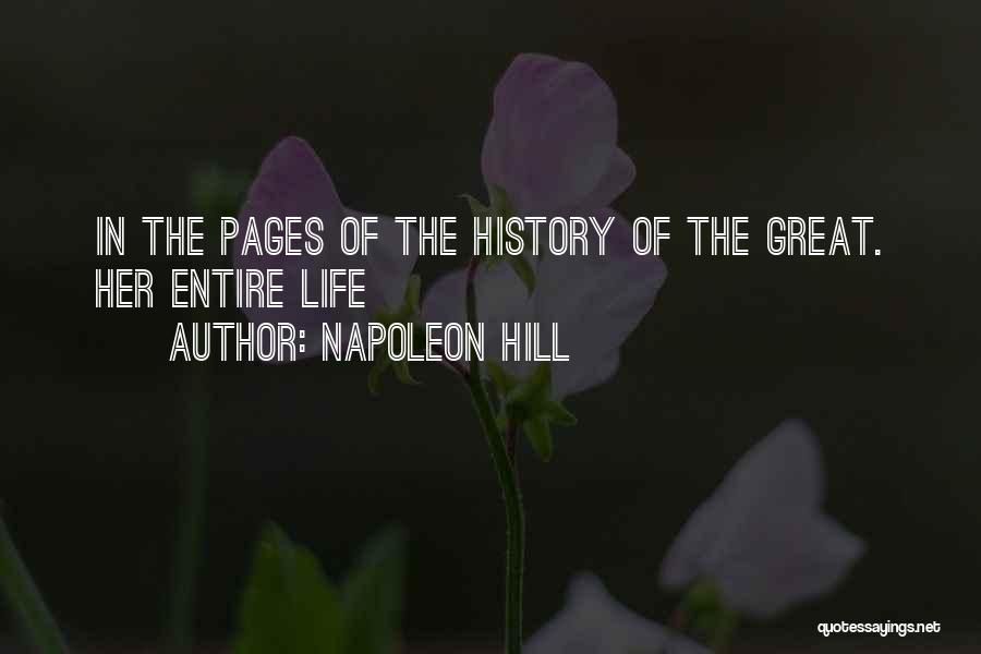 Napoleon Hill Quotes: In The Pages Of The History Of The Great. Her Entire Life