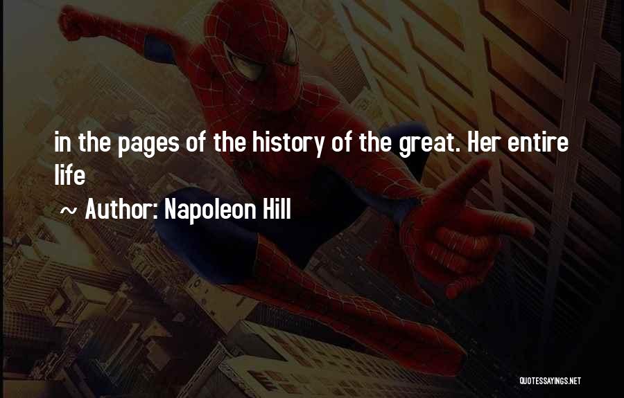 Napoleon Hill Quotes: In The Pages Of The History Of The Great. Her Entire Life