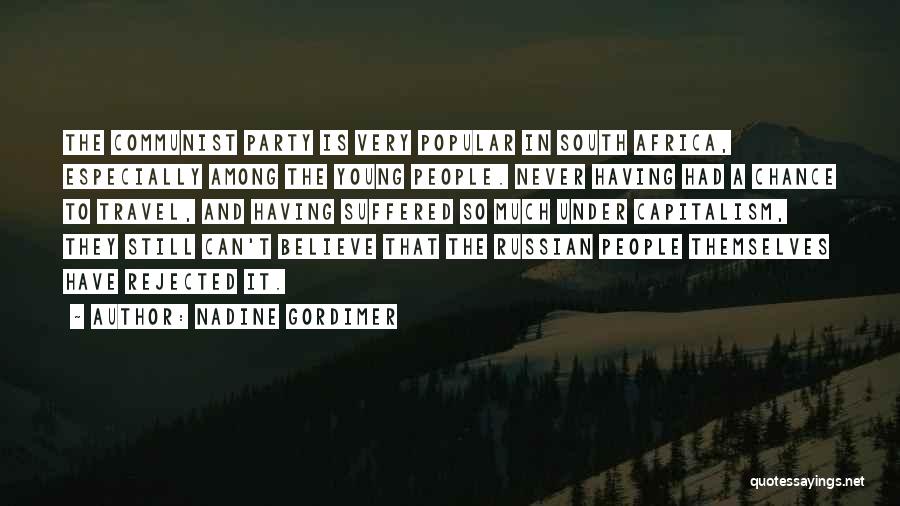 Nadine Gordimer Quotes: The Communist Party Is Very Popular In South Africa, Especially Among The Young People. Never Having Had A Chance To
