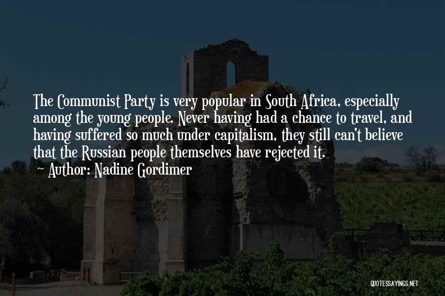 Nadine Gordimer Quotes: The Communist Party Is Very Popular In South Africa, Especially Among The Young People. Never Having Had A Chance To