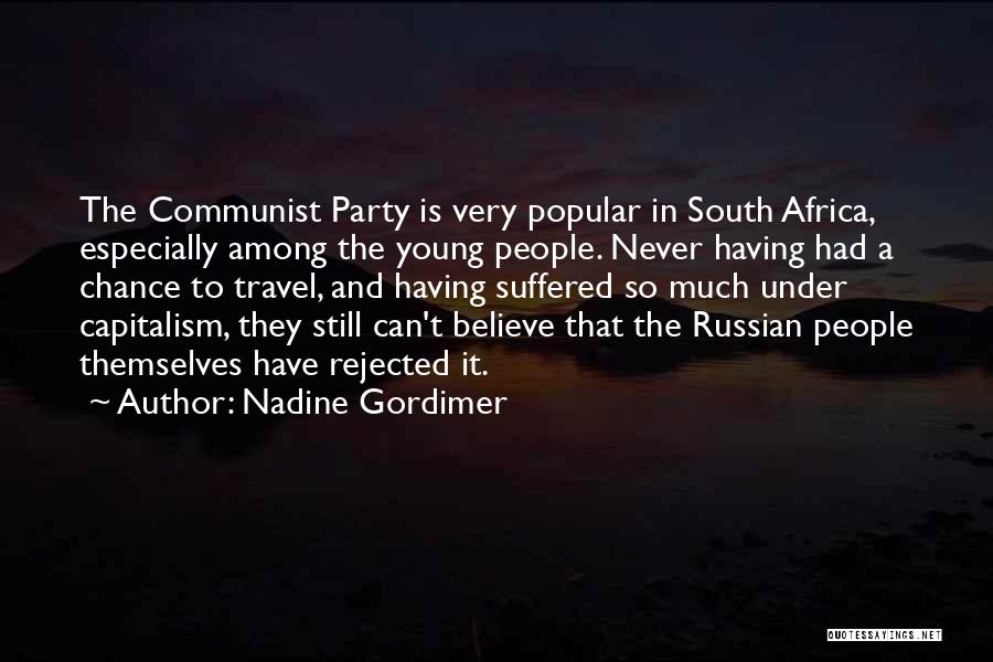 Nadine Gordimer Quotes: The Communist Party Is Very Popular In South Africa, Especially Among The Young People. Never Having Had A Chance To