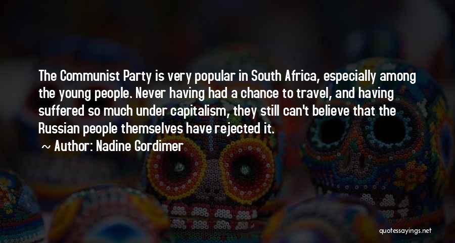 Nadine Gordimer Quotes: The Communist Party Is Very Popular In South Africa, Especially Among The Young People. Never Having Had A Chance To