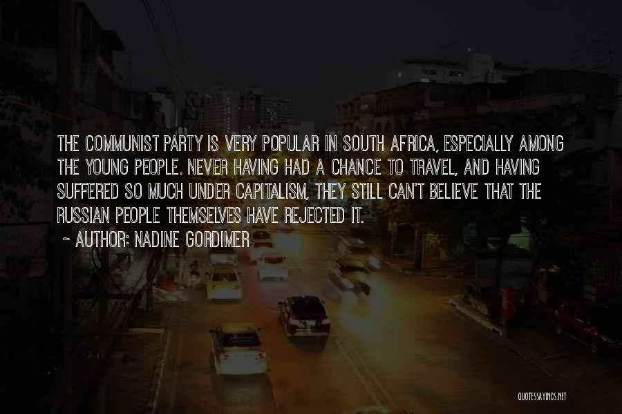 Nadine Gordimer Quotes: The Communist Party Is Very Popular In South Africa, Especially Among The Young People. Never Having Had A Chance To