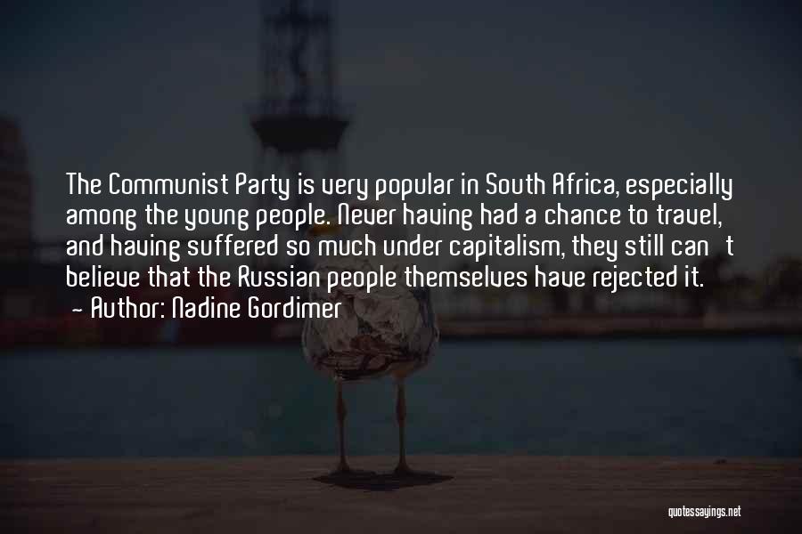Nadine Gordimer Quotes: The Communist Party Is Very Popular In South Africa, Especially Among The Young People. Never Having Had A Chance To