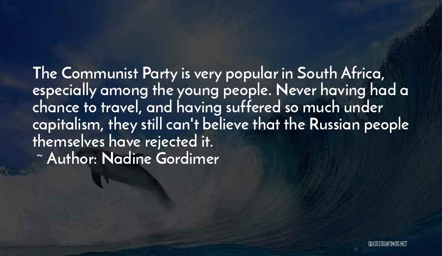 Nadine Gordimer Quotes: The Communist Party Is Very Popular In South Africa, Especially Among The Young People. Never Having Had A Chance To