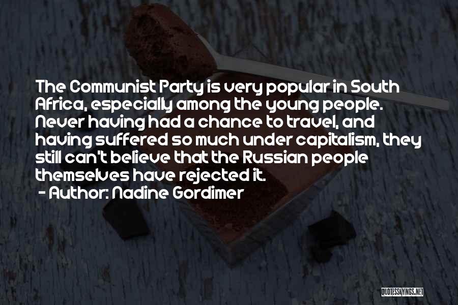 Nadine Gordimer Quotes: The Communist Party Is Very Popular In South Africa, Especially Among The Young People. Never Having Had A Chance To