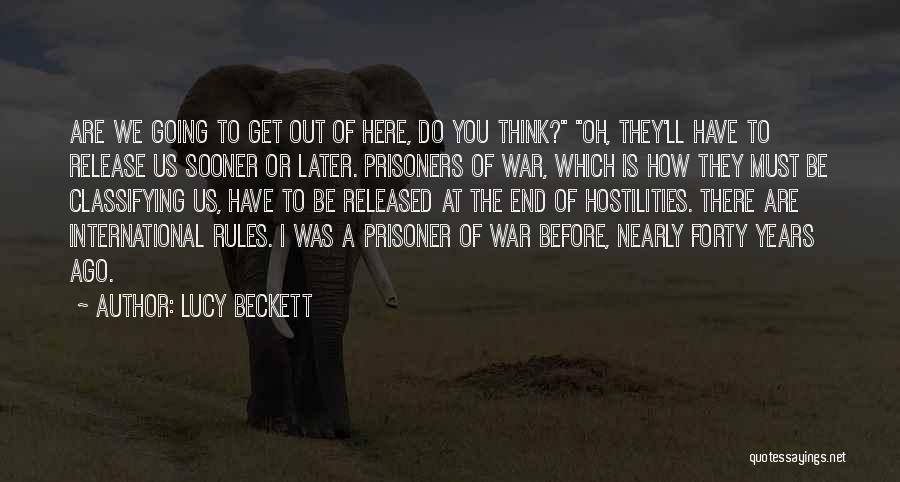 Lucy Beckett Quotes: Are We Going To Get Out Of Here, Do You Think? Oh, They'll Have To Release Us Sooner Or Later.