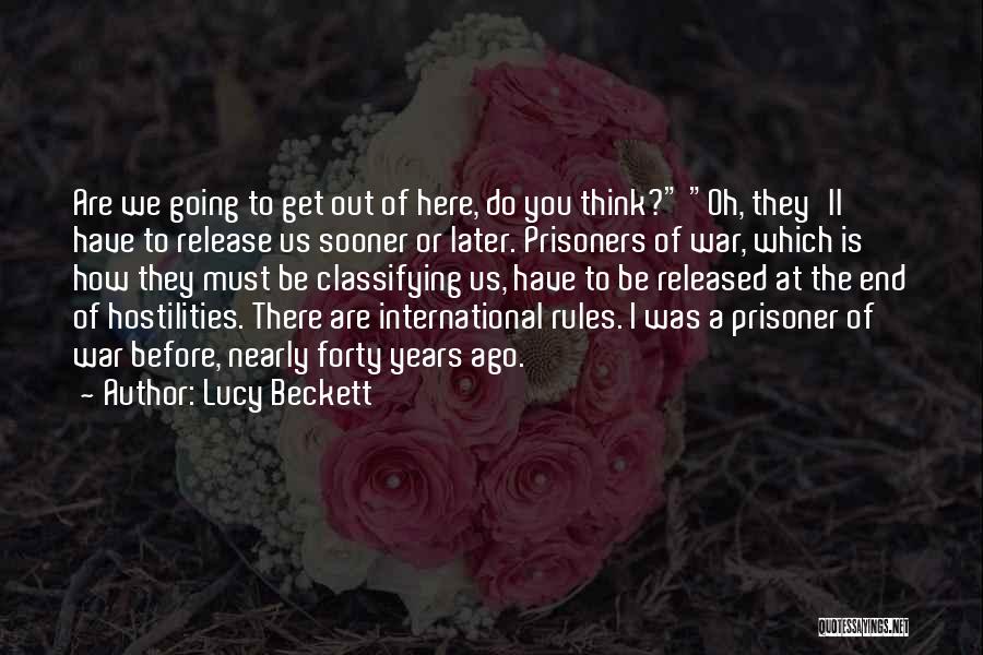 Lucy Beckett Quotes: Are We Going To Get Out Of Here, Do You Think? Oh, They'll Have To Release Us Sooner Or Later.