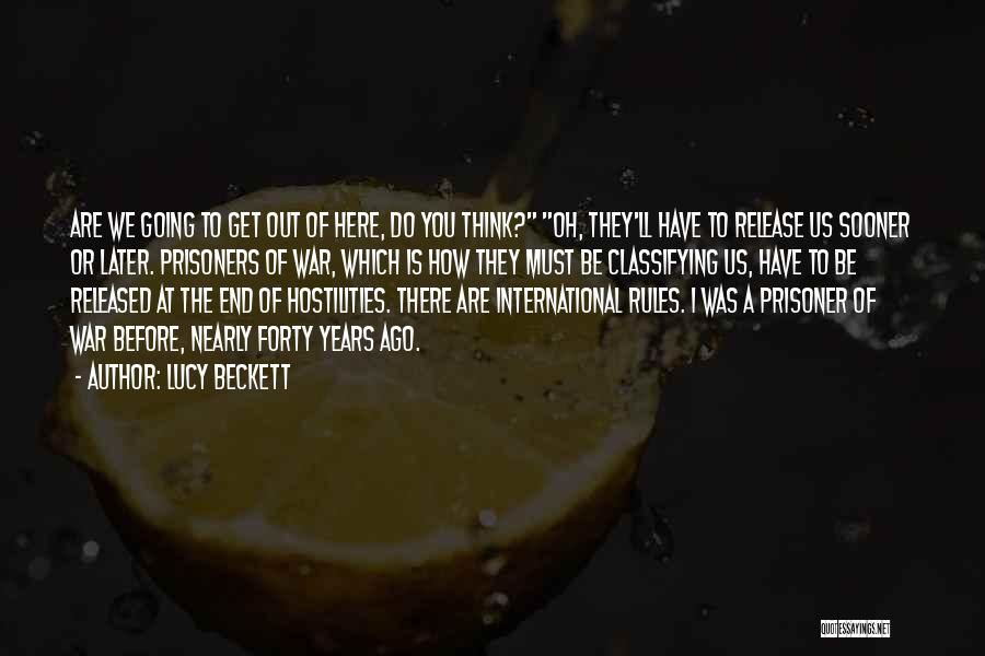 Lucy Beckett Quotes: Are We Going To Get Out Of Here, Do You Think? Oh, They'll Have To Release Us Sooner Or Later.