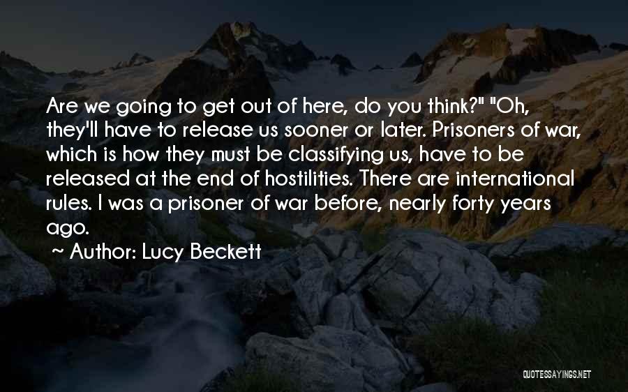 Lucy Beckett Quotes: Are We Going To Get Out Of Here, Do You Think? Oh, They'll Have To Release Us Sooner Or Later.