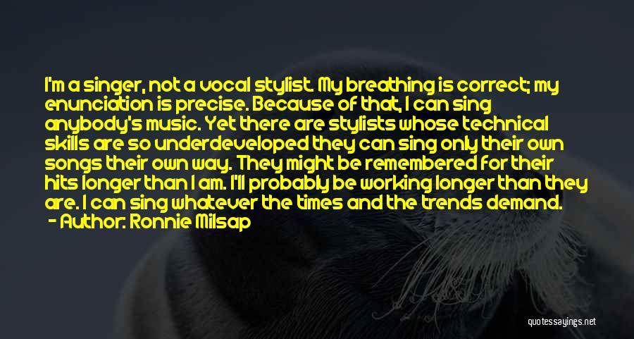 Ronnie Milsap Quotes: I'm A Singer, Not A Vocal Stylist. My Breathing Is Correct; My Enunciation Is Precise. Because Of That, I Can