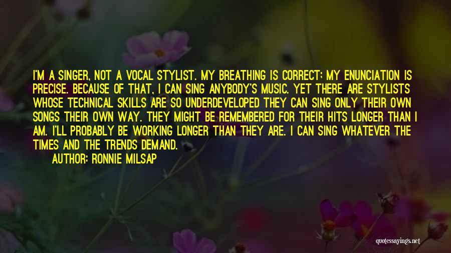 Ronnie Milsap Quotes: I'm A Singer, Not A Vocal Stylist. My Breathing Is Correct; My Enunciation Is Precise. Because Of That, I Can