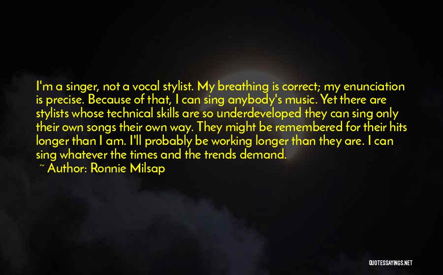 Ronnie Milsap Quotes: I'm A Singer, Not A Vocal Stylist. My Breathing Is Correct; My Enunciation Is Precise. Because Of That, I Can