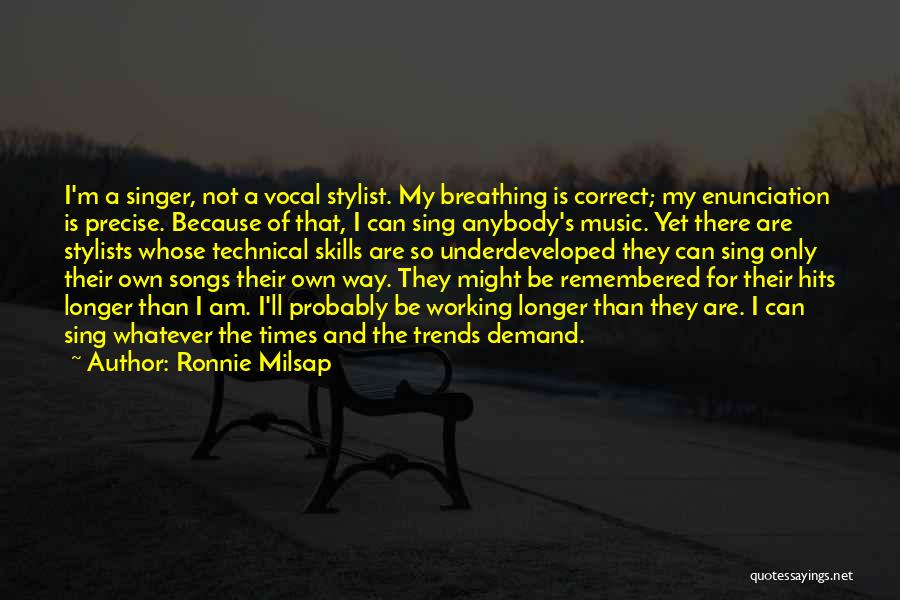 Ronnie Milsap Quotes: I'm A Singer, Not A Vocal Stylist. My Breathing Is Correct; My Enunciation Is Precise. Because Of That, I Can