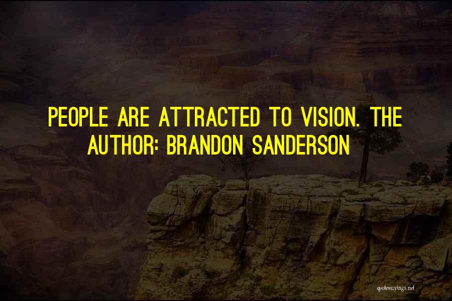 Brandon Sanderson Quotes: People Are Attracted To Vision. The