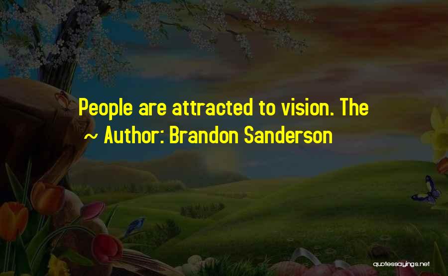 Brandon Sanderson Quotes: People Are Attracted To Vision. The