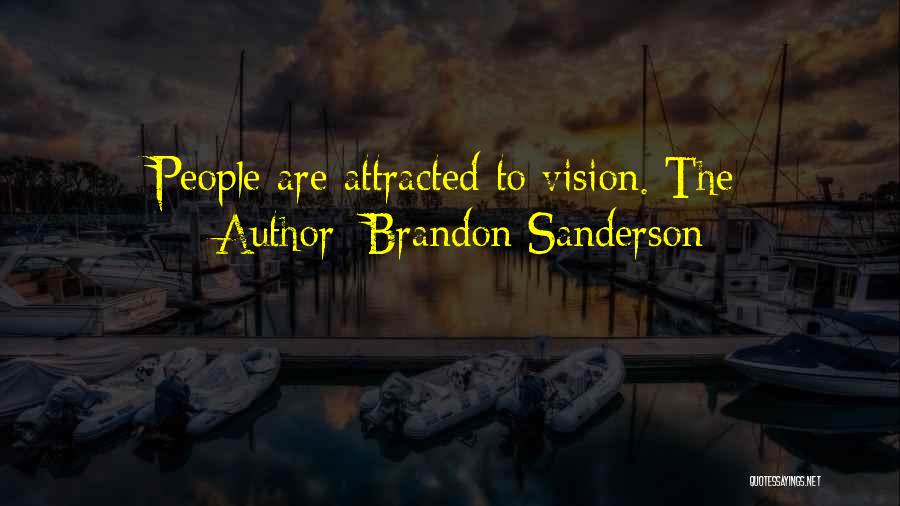 Brandon Sanderson Quotes: People Are Attracted To Vision. The