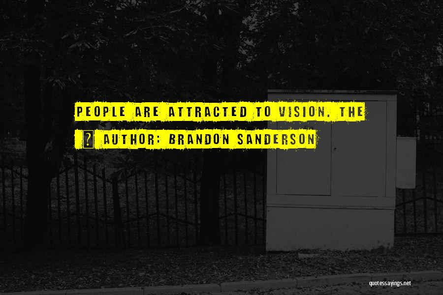 Brandon Sanderson Quotes: People Are Attracted To Vision. The