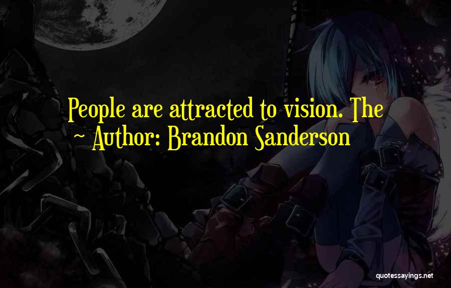 Brandon Sanderson Quotes: People Are Attracted To Vision. The
