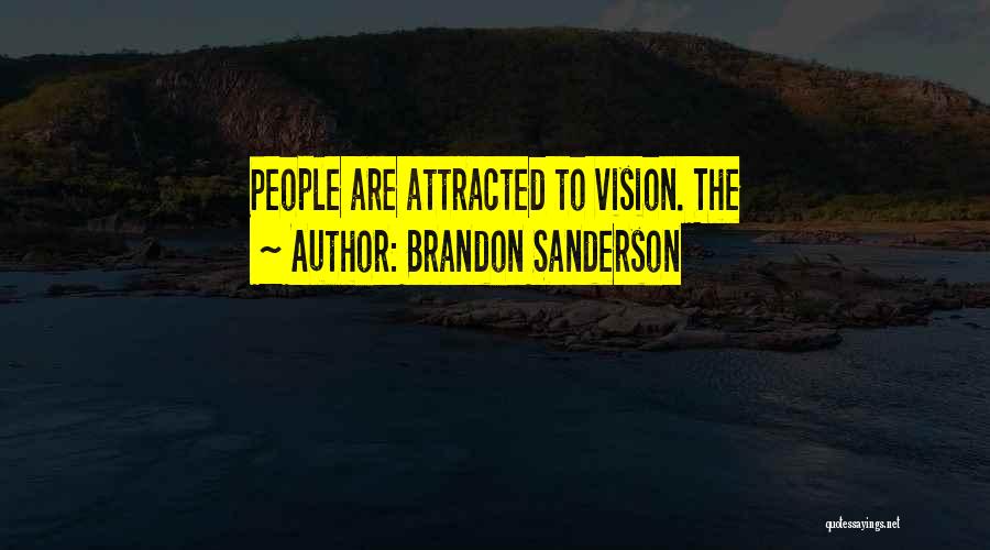 Brandon Sanderson Quotes: People Are Attracted To Vision. The