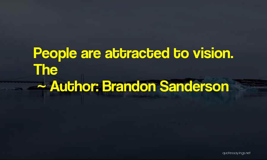 Brandon Sanderson Quotes: People Are Attracted To Vision. The