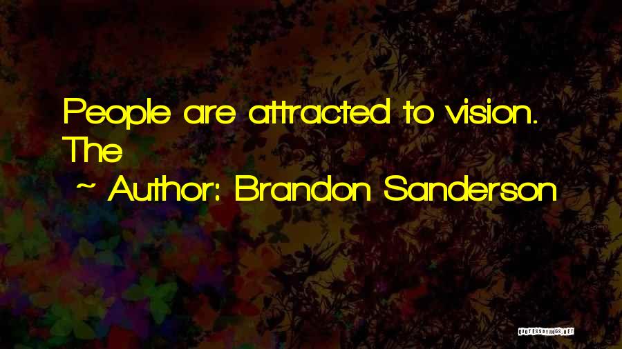 Brandon Sanderson Quotes: People Are Attracted To Vision. The