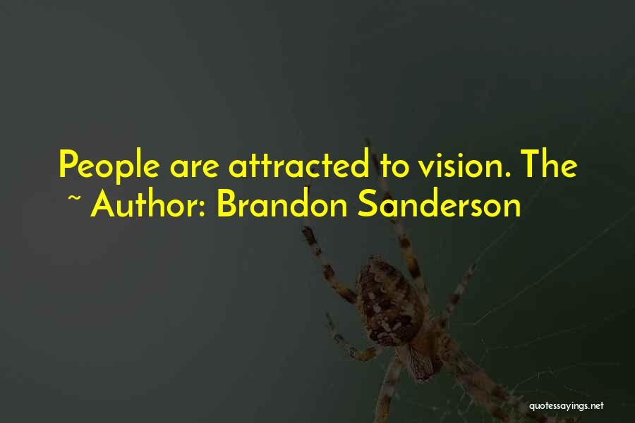 Brandon Sanderson Quotes: People Are Attracted To Vision. The