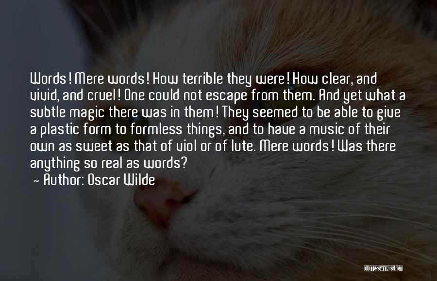 Oscar Wilde Quotes: Words! Mere Words! How Terrible They Were! How Clear, And Vivid, And Cruel! One Could Not Escape From Them. And