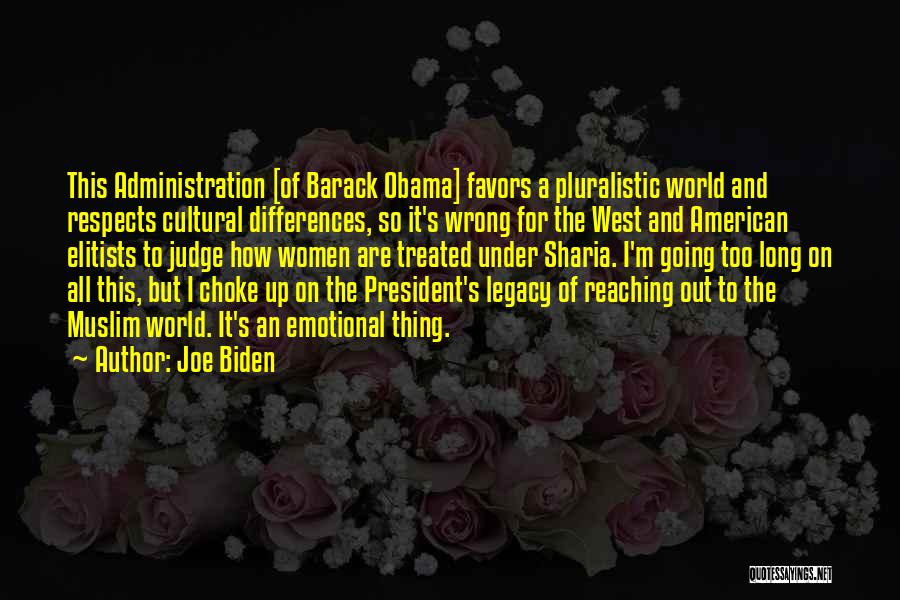 Joe Biden Quotes: This Administration [of Barack Obama] Favors A Pluralistic World And Respects Cultural Differences, So It's Wrong For The West And