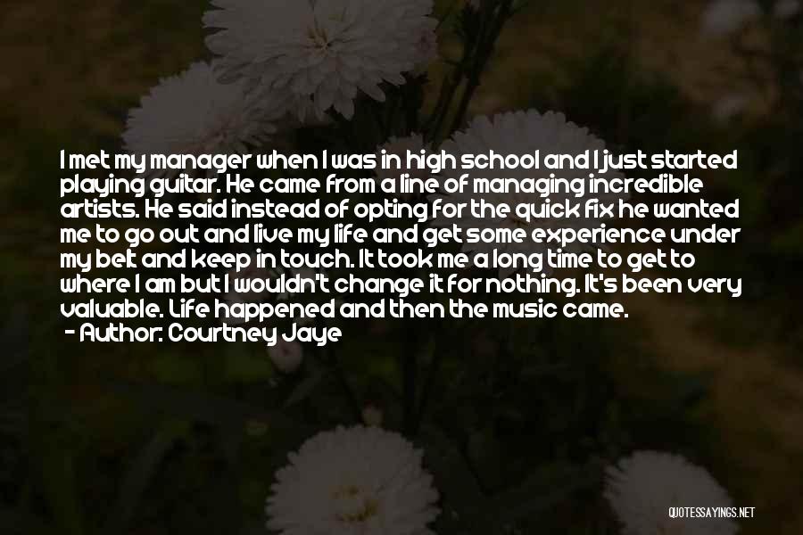 Courtney Jaye Quotes: I Met My Manager When I Was In High School And I Just Started Playing Guitar. He Came From A