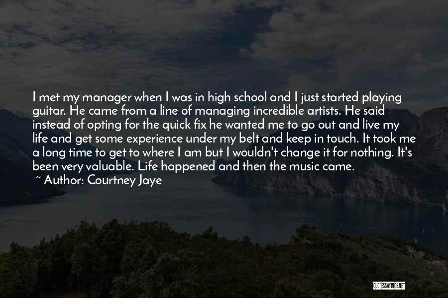 Courtney Jaye Quotes: I Met My Manager When I Was In High School And I Just Started Playing Guitar. He Came From A