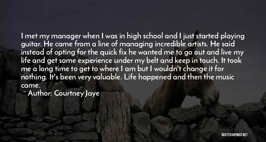 Courtney Jaye Quotes: I Met My Manager When I Was In High School And I Just Started Playing Guitar. He Came From A