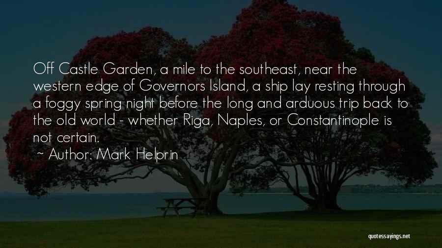 Mark Helprin Quotes: Off Castle Garden, A Mile To The Southeast, Near The Western Edge Of Governors Island, A Ship Lay Resting Through