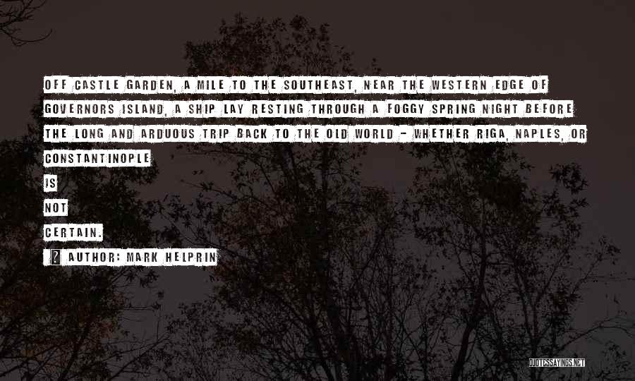 Mark Helprin Quotes: Off Castle Garden, A Mile To The Southeast, Near The Western Edge Of Governors Island, A Ship Lay Resting Through