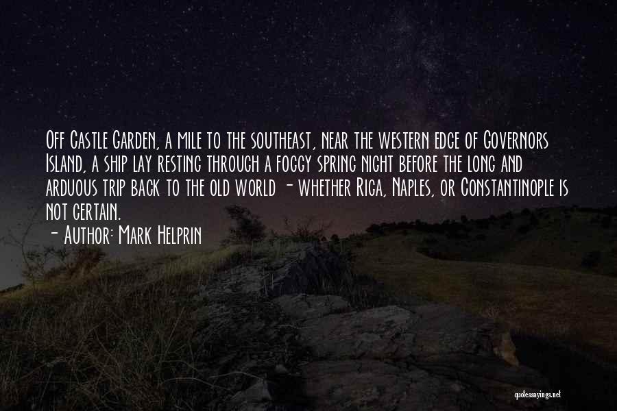 Mark Helprin Quotes: Off Castle Garden, A Mile To The Southeast, Near The Western Edge Of Governors Island, A Ship Lay Resting Through