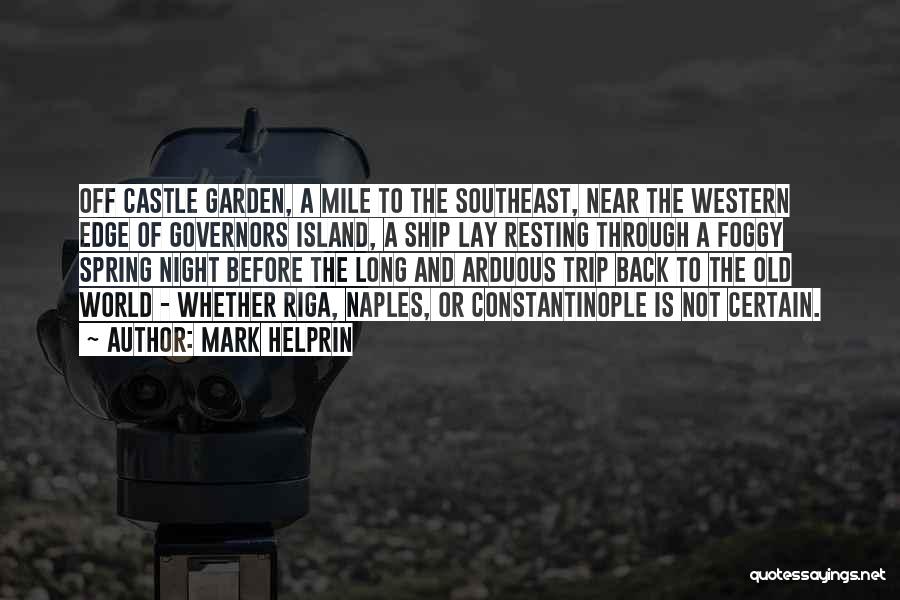 Mark Helprin Quotes: Off Castle Garden, A Mile To The Southeast, Near The Western Edge Of Governors Island, A Ship Lay Resting Through