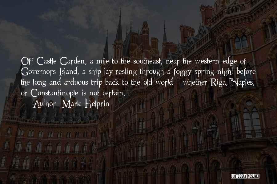 Mark Helprin Quotes: Off Castle Garden, A Mile To The Southeast, Near The Western Edge Of Governors Island, A Ship Lay Resting Through