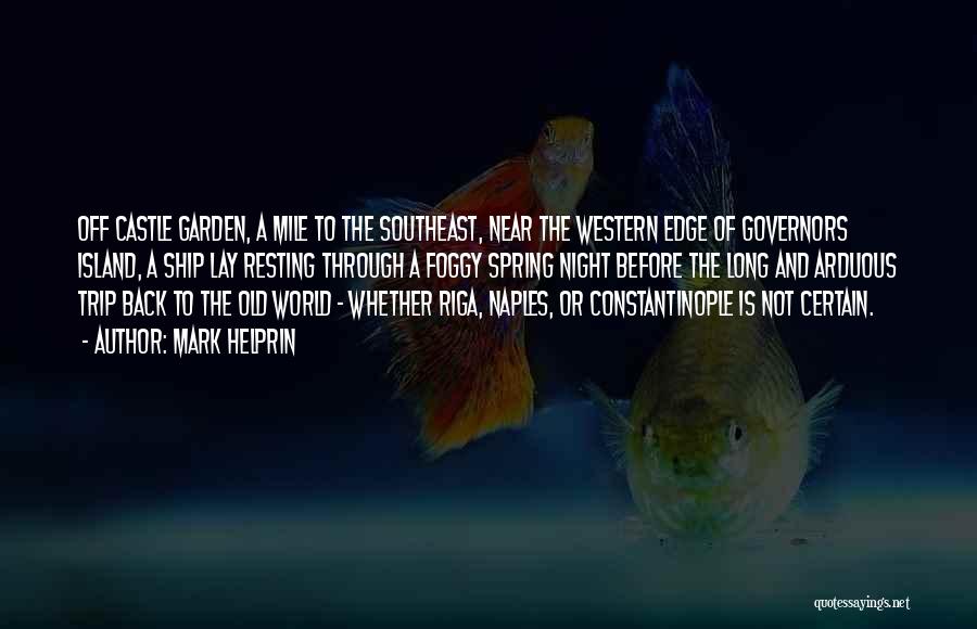 Mark Helprin Quotes: Off Castle Garden, A Mile To The Southeast, Near The Western Edge Of Governors Island, A Ship Lay Resting Through