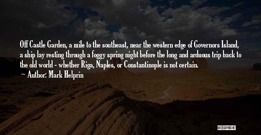 Mark Helprin Quotes: Off Castle Garden, A Mile To The Southeast, Near The Western Edge Of Governors Island, A Ship Lay Resting Through