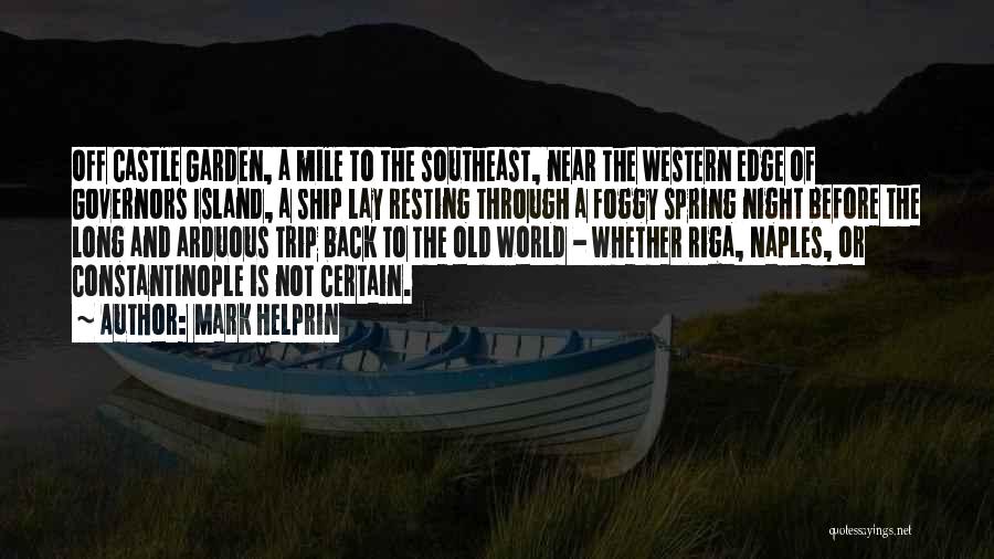 Mark Helprin Quotes: Off Castle Garden, A Mile To The Southeast, Near The Western Edge Of Governors Island, A Ship Lay Resting Through