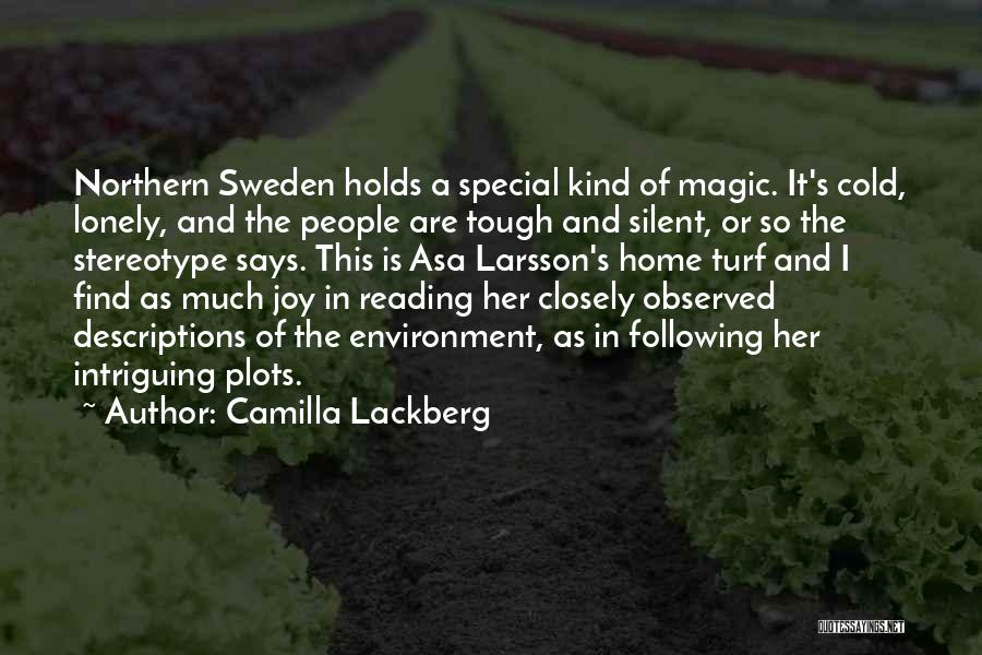 Camilla Lackberg Quotes: Northern Sweden Holds A Special Kind Of Magic. It's Cold, Lonely, And The People Are Tough And Silent, Or So