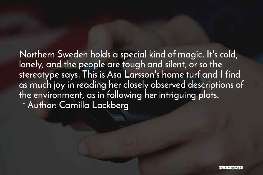 Camilla Lackberg Quotes: Northern Sweden Holds A Special Kind Of Magic. It's Cold, Lonely, And The People Are Tough And Silent, Or So