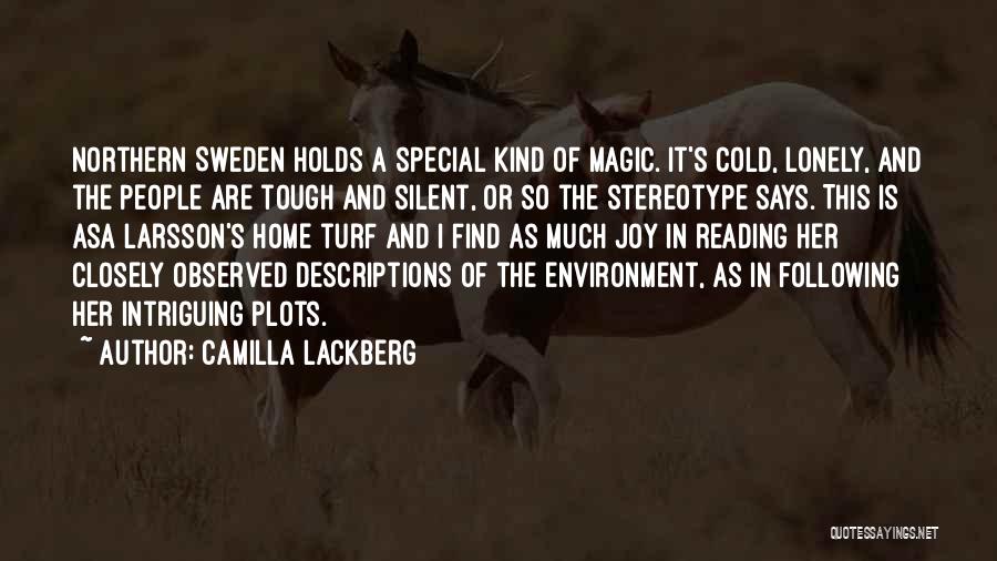 Camilla Lackberg Quotes: Northern Sweden Holds A Special Kind Of Magic. It's Cold, Lonely, And The People Are Tough And Silent, Or So