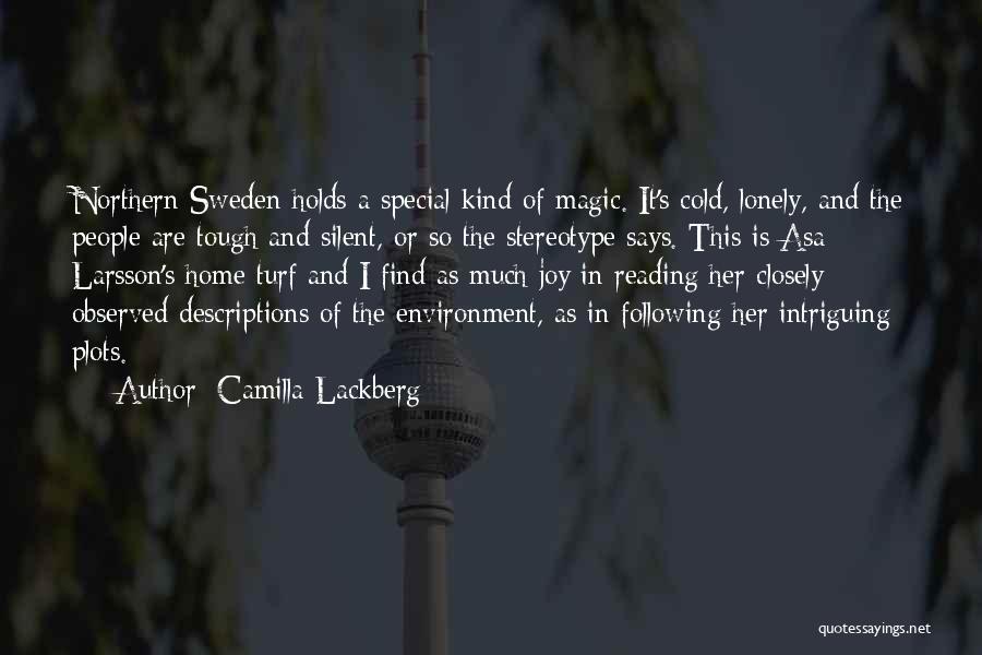 Camilla Lackberg Quotes: Northern Sweden Holds A Special Kind Of Magic. It's Cold, Lonely, And The People Are Tough And Silent, Or So