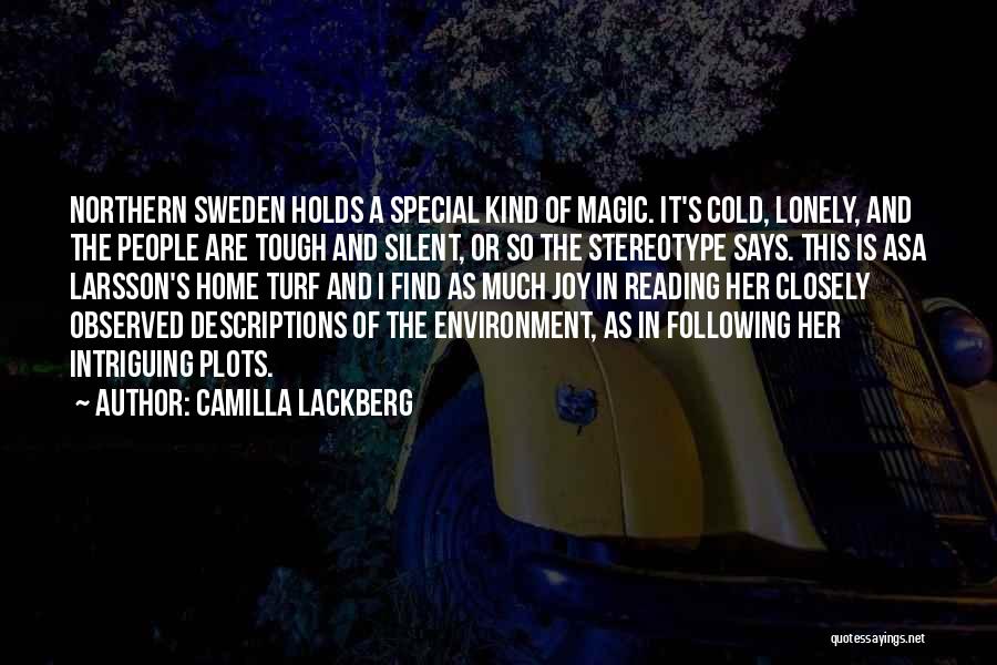 Camilla Lackberg Quotes: Northern Sweden Holds A Special Kind Of Magic. It's Cold, Lonely, And The People Are Tough And Silent, Or So